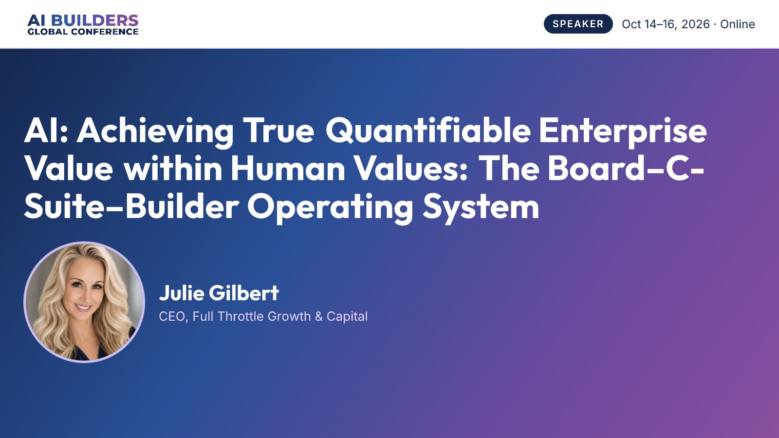 AI Builders Global Conference speaker card: Julie Gilbert, CEO of Full Throttle Growth & Capital, keynote on achieving quantifiable enterprise value from AI, October 14 to 16, 2026, online